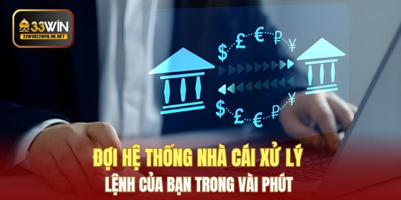 Đợi hệ thống nhà cái xử lý lệnh của bạn trong vài phút 
