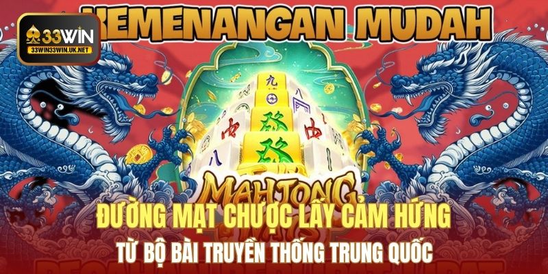 Đường Mạt Chược lấy cảm hứng từ bộ bài truyền thống Trung Quốc