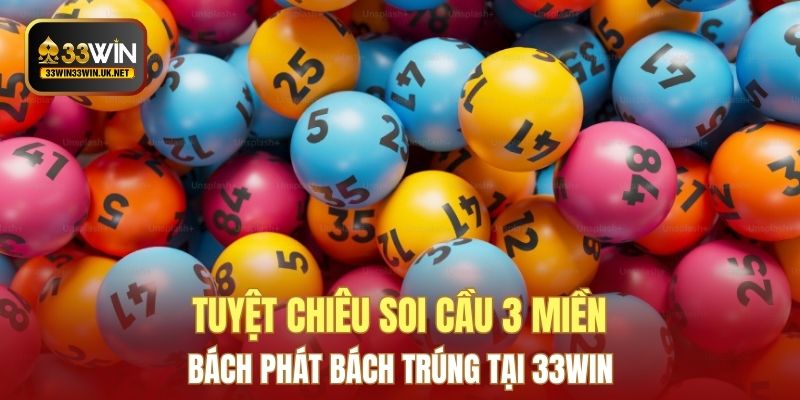 Tuyệt Chiêu Soi Cầu 3 Miền Bách Phát Bách Trúng Tại 33WIN