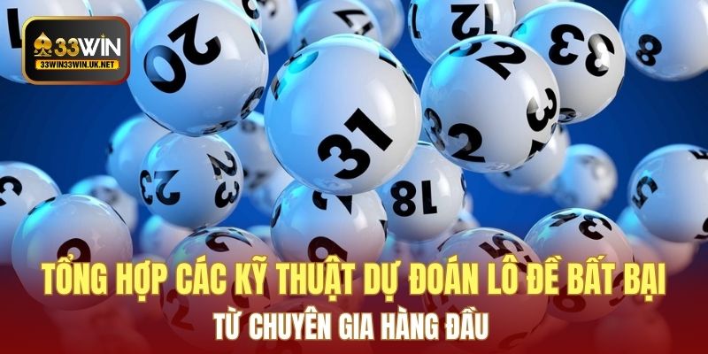 Tổng hợp các kỹ thuật dự đoán lô đề bất bại từ chuyên gia hàng đầu